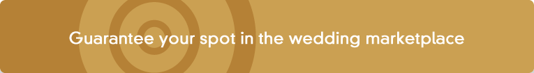 Guarantee your spot in the wedding marketplace